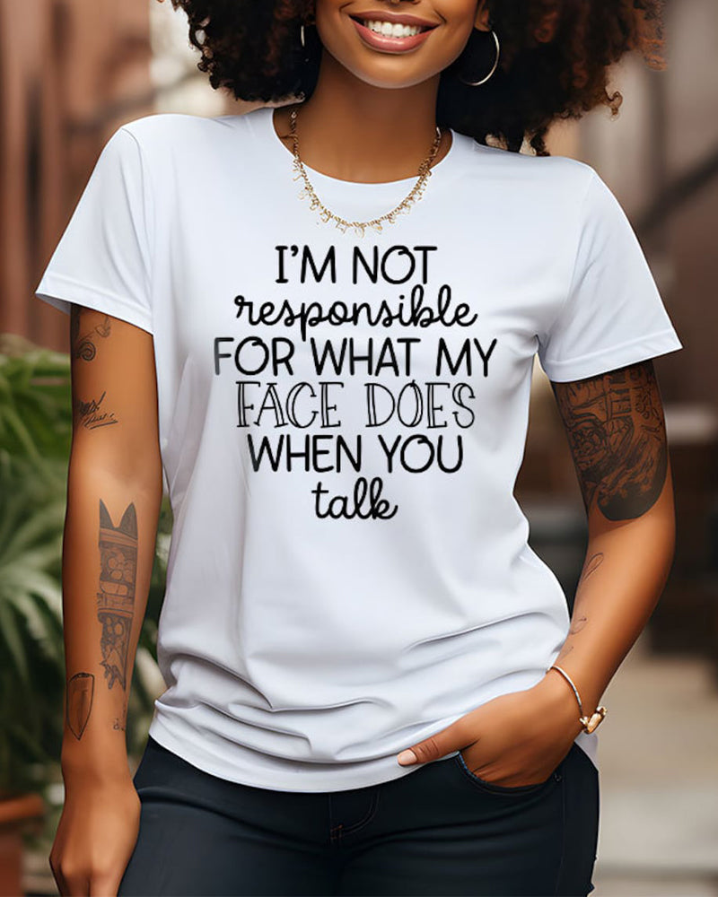 I'm Not Responsible For What My Face Does When You Talk T-Shirt faith & slogan summer t-shirts